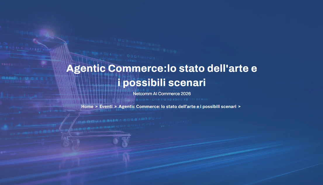 Agentic Commerce: lo stato dell’arte e i possibili scenari